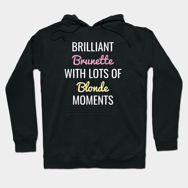 Brilliant Brunette With Lots Of Blonde Moments Hoodie by CreativeJourney